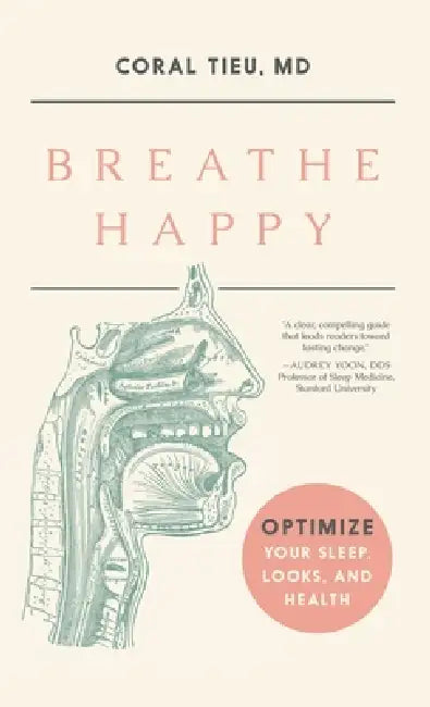 Breathe Happy: Optimize Your Sleep, Looks, and Health by Coral Tieu