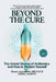 Beyond the Cure: The Untold Stories of Antibiotics and How to Protect Yourself by Henry Anyimadu