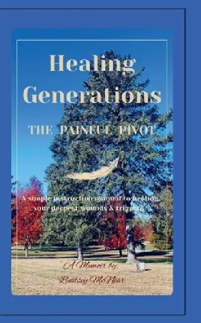 Healing Generations: The Painful Pivot by Lindsey McNear