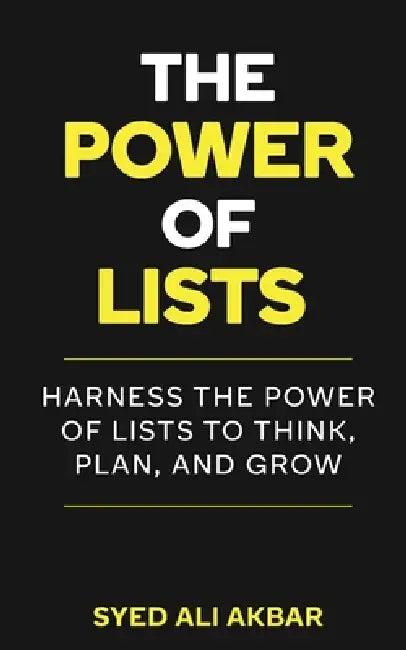 The Power of Lists: Harness The Power of Lists to Think, Plan, and Grow by Syed Akbar