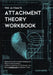 The Ultimate Attachment Theory Workbook: Uplevel Your Emotional Intelligence, Deepen Relationships, Cultivate Healthy Family Bonds, and Build Lasting by Helen Harper