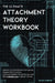 The Ultimate Attachment Theory Workbook: Uplevel Your Emotional Intelligence, Deepen Relationships, Cultivate Healthy Family Bonds, and Build Lasting by Helen Harper