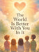 The World Is Better With You In It by Eric Brown