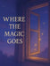 Where the Magic Goes by Eric Brown