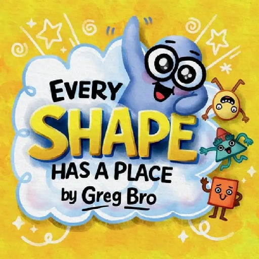 Every Shape Has a Place by Bro, Greg Bro