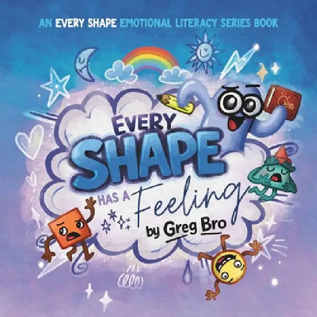 Every Shape Has a Feeling: A story about emotions by Greg Bro, Greg Bro