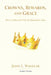 Crowns, Rewards, and Grace: How God Rewards What He Himself Has Done by John L. Wheeler