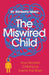 The Miswired Child by Kimberly Idoko