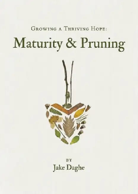 Growing a Thriving Hope: Maturity & Pruning by Jake Daghe