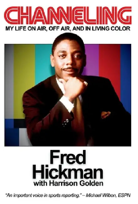 Channeling: My Life On Air, Off Air, and In Living Color by Fred Hickman, Harrison Golden