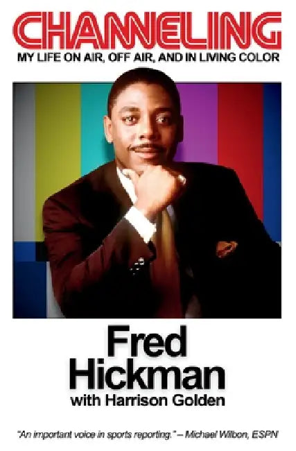 Channeling: My Life On Air, Off Air, and In Living Color by Fred Hickman, Harrison Golden