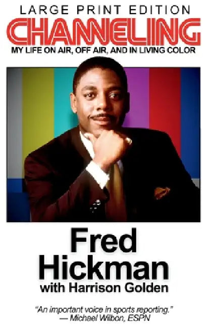 Channeling: My Life On Air, Off Air, and In Living Color (Large Print Edition) by Fred Hickman, Harrison Golden