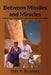 Between Missiles and Miracles: A Pilgrimage Through The Holy Land In A Time Of Conflict by Dale Ray Buisman