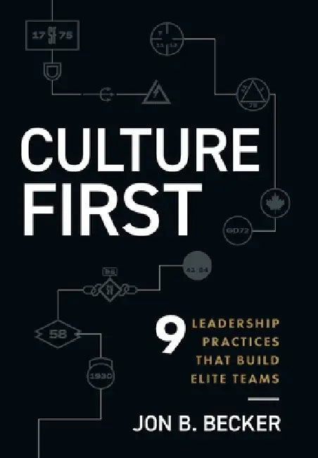 Culture First: 9 Leadership Practices That Build Elite Teams by Jon B. Becker