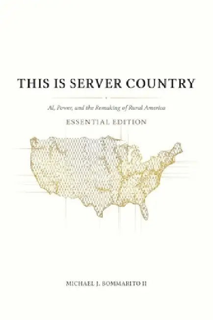 This Is Server Country: AI, Power, and the Remaking of Rural America (Essential Edition) by Michael Bommarito