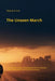 The Unseen March: A Practical Guide to Managing PTSD for Veterans, First Responders, and Trauma Survivors by Wayne A. Ince