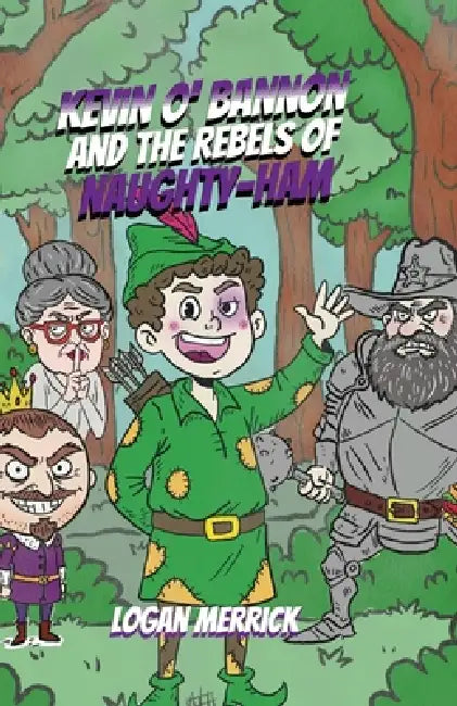 Kevin O' Bannon and the Rebels of Naughty-Ham by Logan Merrick