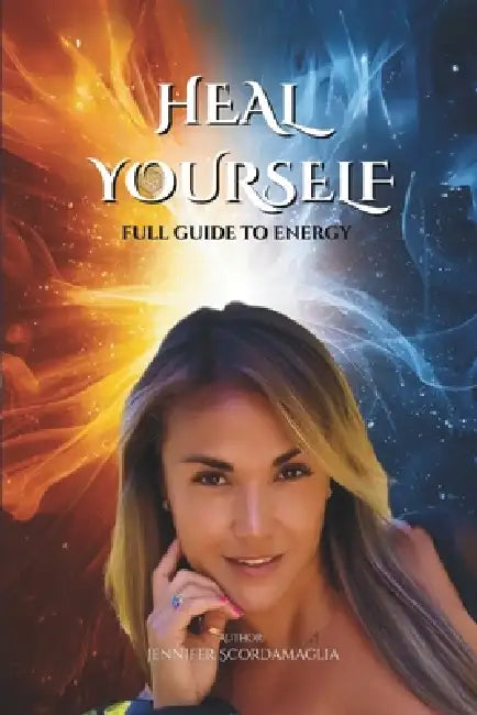 Heal Yourself: Full Guide to Energy by Jennifer Scordamaglia