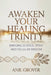 Awaken Your Healing Trinity: Bridging Science, Spirit, And Cellular Wisdom by Anil Grover