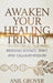 Awaken Your Healing Trinity: Bridging Science, Spirit, And Cellular Wisdom by Anil Grover