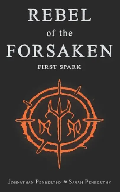 Rebel of the Forsaken: First Spark by Sarah Penberthy, Jo Cipriano, Johnathan Penberthy