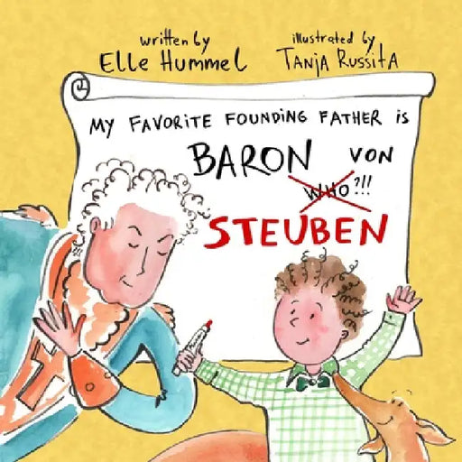 My Favorite Founding Father is Baron von Steuben: A Whimsical, Read-aloud Picture Book for Curious Kids by Elle Hummel, Tanja Russita
