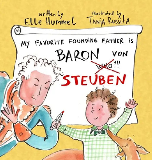 My Favorite Founding Father is Baron von Steuben: A Whimsical, Read-aloud Picture Book for Curious Kids by Elle Hummel, Tanja Russita