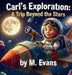 Carl's Exploration: A Trip Beyond the Stars by M. Evans