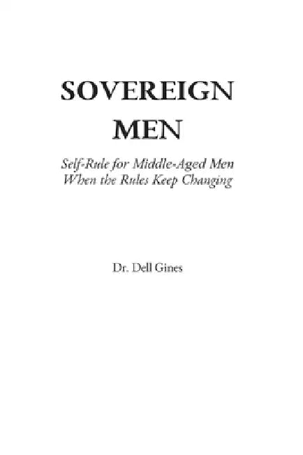 Sovereign Men: Self-Rule for Middle-Aged Men When the Rules Keep Changing by Dell Gines