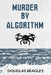 Murder by Algorithm by Douglas Beagley