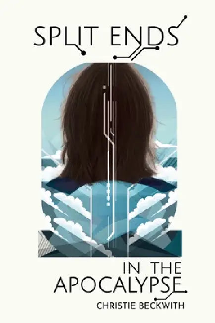 Split Ends in the Apocalypse by Christie Beckwith