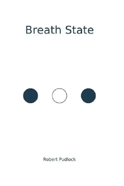 Breath State(TM): A First-Principles Framework of Human Capacity by Robert Pudlock