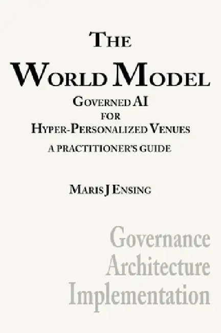 The World Model: Governed AI for Hyper-Personalized Venues by Maris J. Ensing