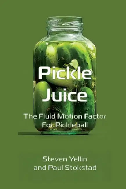 Pickle Juice: The Fluid Motion Factor for Pickleball by Steven Yellin, Paul Stokstad