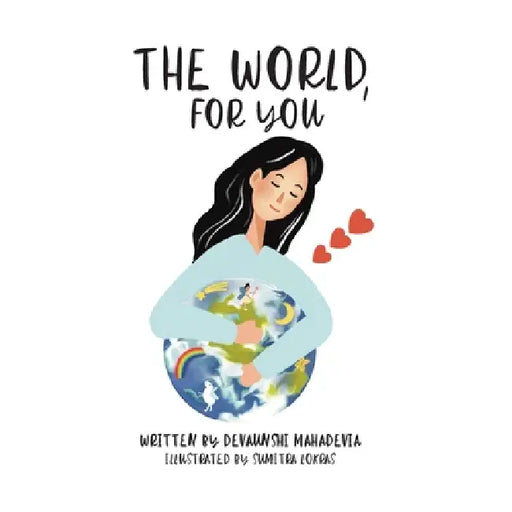 The World, For You: A Keepsake Picture Book About Love, Belonging, and Becoming by Devaunshi Mahadevia, Sumitra Lokras
