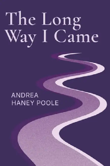 The Long Way I Came by Andrea Haney Poole