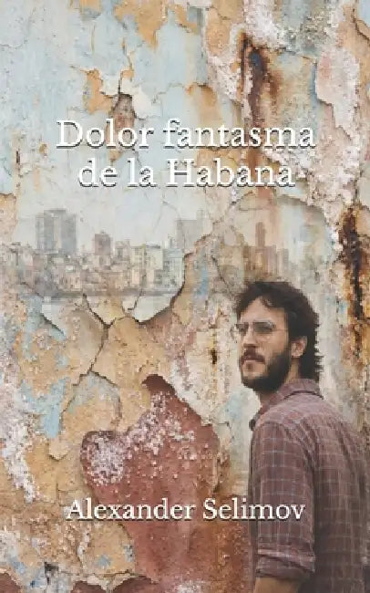 Dolor fantasma de La Habana by Alexander T. Selimov
