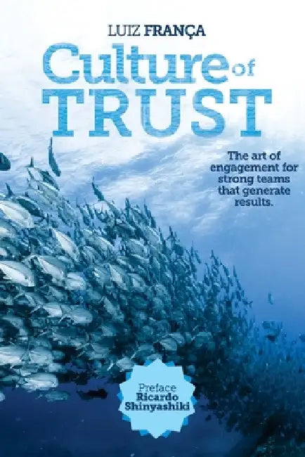 Culture of Trust: The art of engagement for strong teams that generate results by Luiz Franca, Jamile Buck, Ricardo Shinyashiki