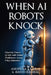 When AI Robots Knock: Chart the Future of Jobs with Global Trailblazers Across 9 Key Industries by Anupriya Ramraj, Avanti Ramraj