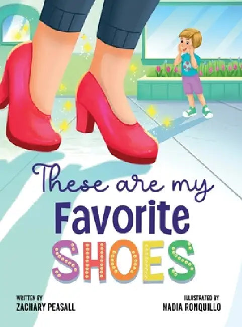 These are My Favorite Shoes by Zachary Peasall, Nadia Ronquillo, Blair Shiff