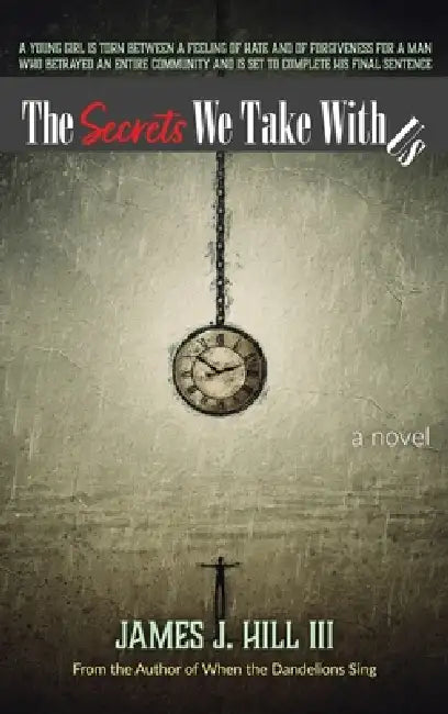 The Secrets We Take With Us by James J. Hill