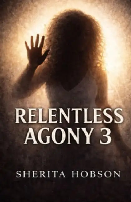 Relentless Agony 3 by Sherita N. Hobson