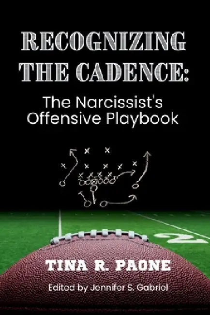 Recognize the Cadence - The Narcissist's Offensive Playbook by Tina R. Paone, Jennifer S. Gabriel