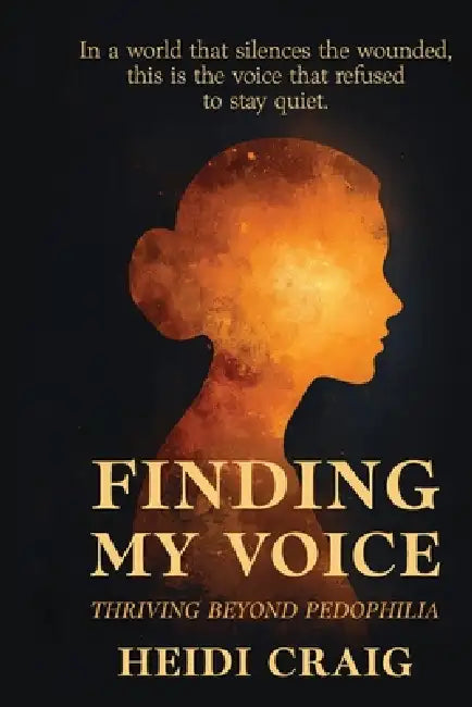 Finding My Voice: Thriving Beyond Pedophilia by Heidi Craig