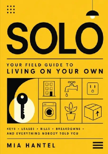 Solo: Your Field Guide to Living on Your Own by Mia Hantel