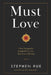 Must Love: 5 Non Negotiable Standards for Love That Lasts a Lifetime by Stephen Rue