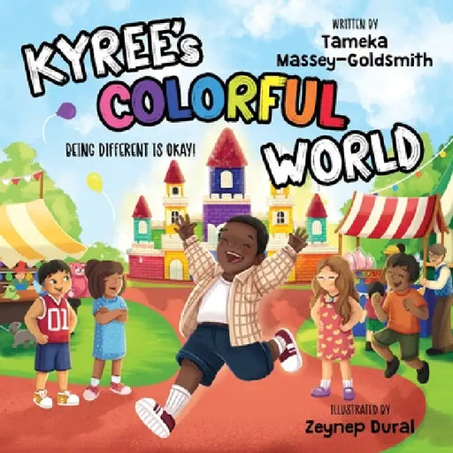 Kyree's Colorful World: Being Different is Okay by Tameka Massey-Goldsmith, Zeynep Dural