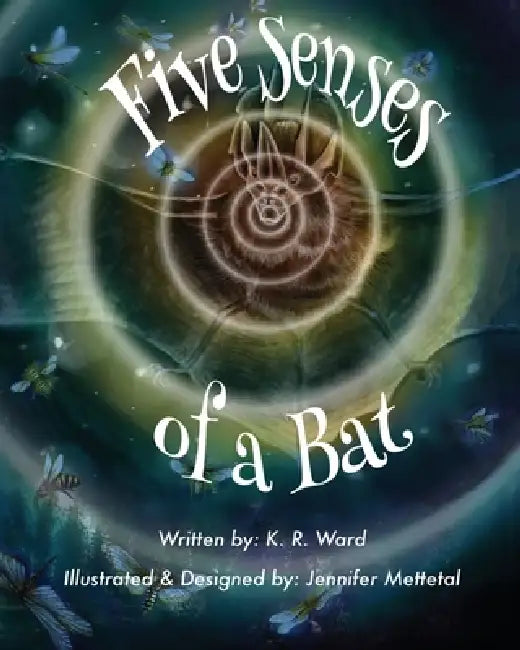 Five Senses of a Bat by Katelyn Renee Ward, Jennifer Mettetal