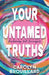 Your Untamed Truths: Reclaiming Self-Sovereignty by Carolyn Brouillard