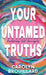 Your Untamed Truths: Reclaiming Self-Sovereignty by Carolyn Brouillard